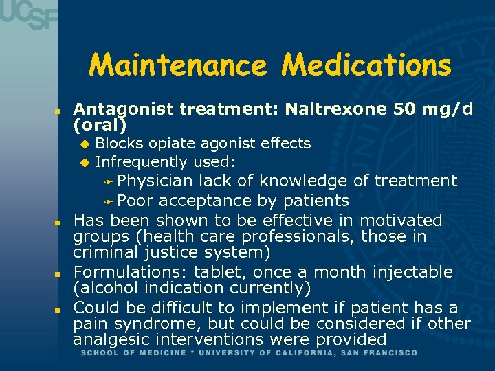 Maintenance Medications n Antagonist treatment: Naltrexone 50 mg/d (oral) Blocks opiate agonist effects u