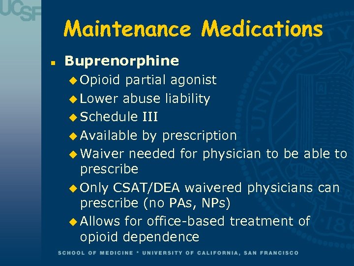 Maintenance Medications n Buprenorphine u Opioid partial agonist u Lower abuse liability u Schedule