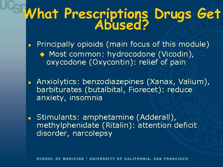 What Prescriptions Drugs Get Abused? n n n Principally opioids (main focus of this