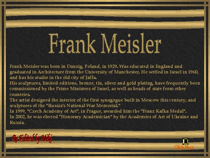 Frank Meisler was born in Danzig, Poland, in 1929. Was educated in England graduated