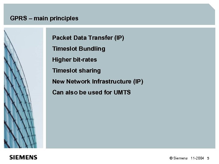 GPRS – main principles Packet Data Transfer (IP) Timeslot Bundling Higher bit-rates Timeslot sharing
