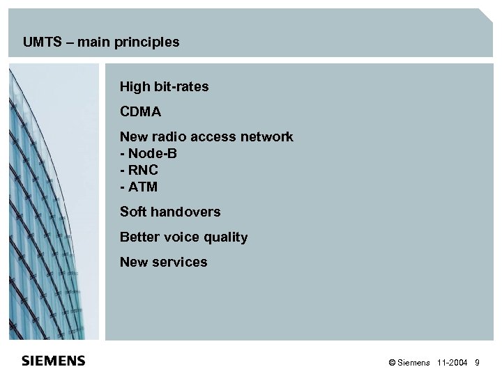 UMTS – main principles High bit-rates CDMA New radio access network - Node-B -