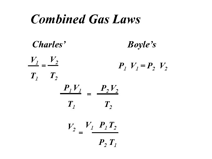 Combined Gas Laws Charles’ V 1 T 1 = Boyle’s V 2 P 1