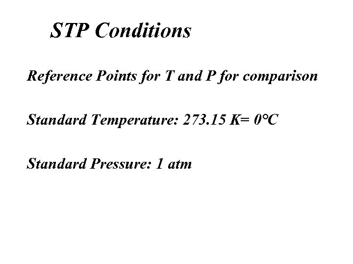 STP Conditions Reference Points for T and P for comparison Standard Temperature: 273. 15