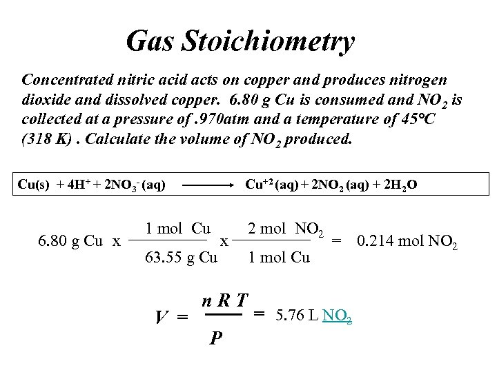 Gas Stoichiometry Concentrated nitric acid acts on copper and produces nitrogen dioxide and dissolved