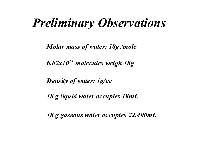 Preliminary Observations Molar mass of water: 18 g /mole 6. 02 x 1023 molecules