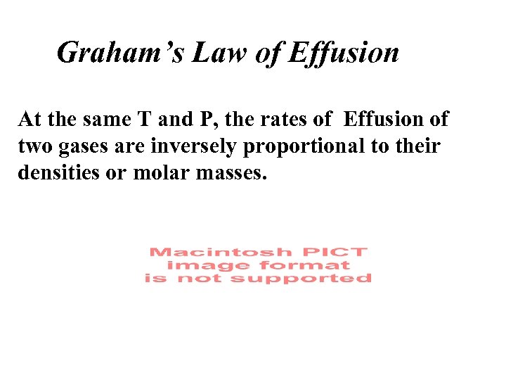 Graham’s Law of Effusion At the same T and P, the rates of Effusion