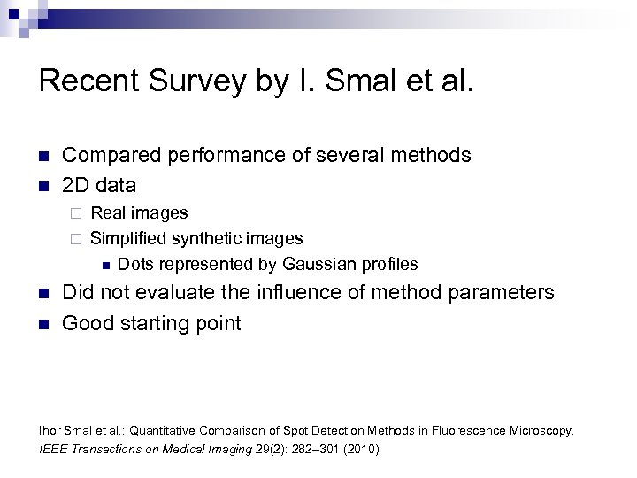 Recent Survey by I. Smal et al. n n Compared performance of several methods