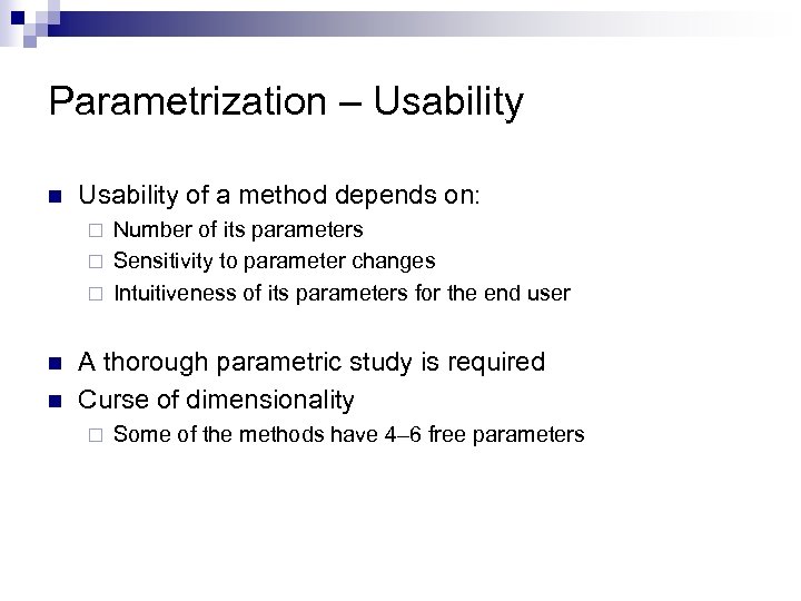 Parametrization – Usability n Usability of a method depends on: Number of its parameters