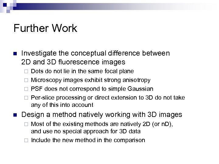 Further Work n Investigate the conceptual difference between 2 D and 3 D fluorescence