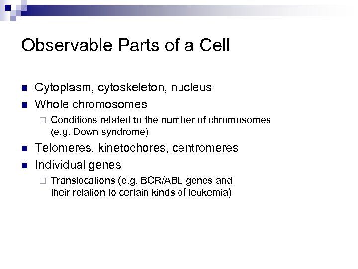 Observable Parts of a Cell n n Cytoplasm, cytoskeleton, nucleus Whole chromosomes ¨ n