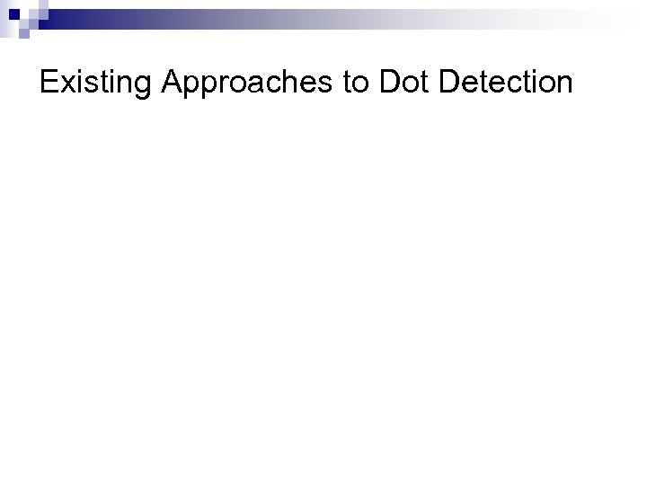 Existing Approaches to Dot Detection 