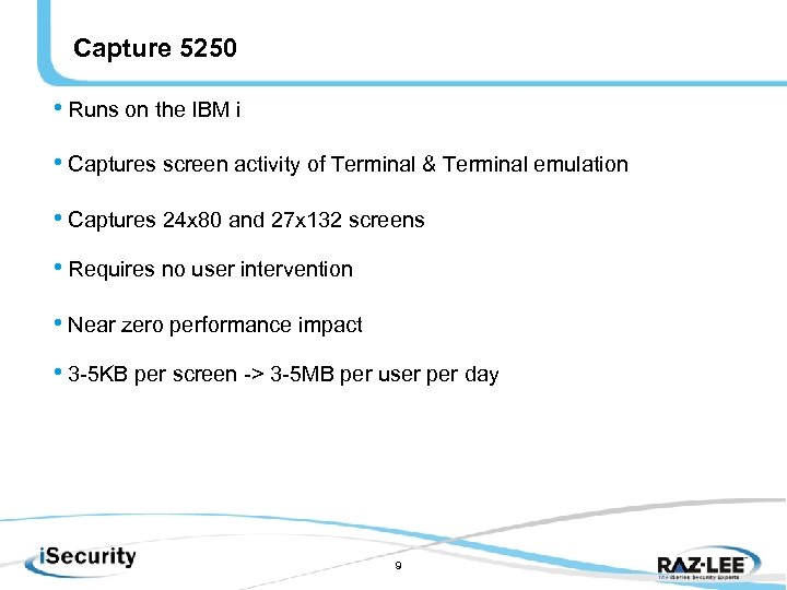 Capture 5250 • Runs on the IBM i • Captures screen activity of Terminal