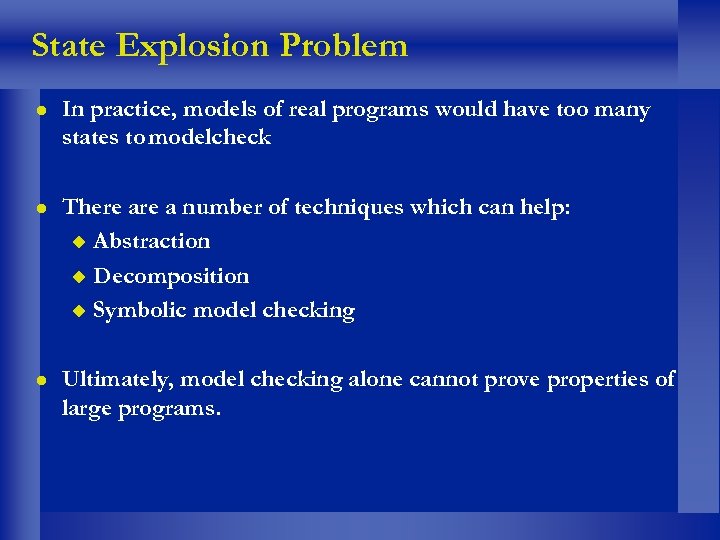 State Explosion Problem l In practice, models of real programs would have too many