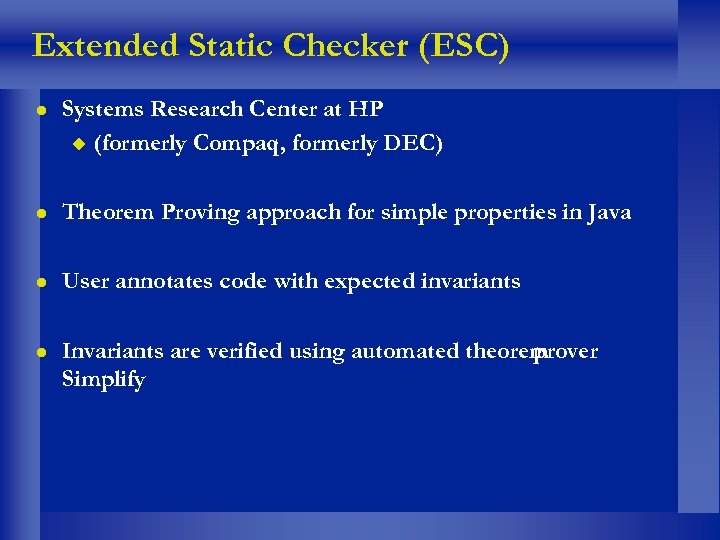 Extended Static Checker (ESC) l Systems Research Center at HP u (formerly Compaq, formerly