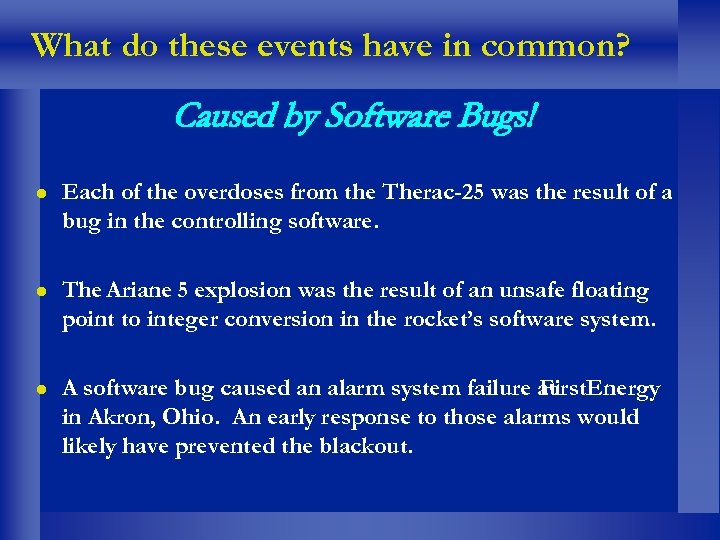 What do these events have in common? Caused by Software Bugs! l Each of