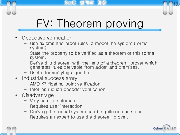 13 FV: Theorem proving • Deductive verification – Use axioms and proof rules to