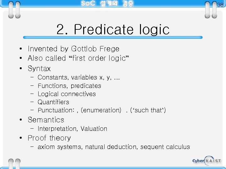 38 2. Predicate logic • Invented by Gottlob Frege • Also called “first order