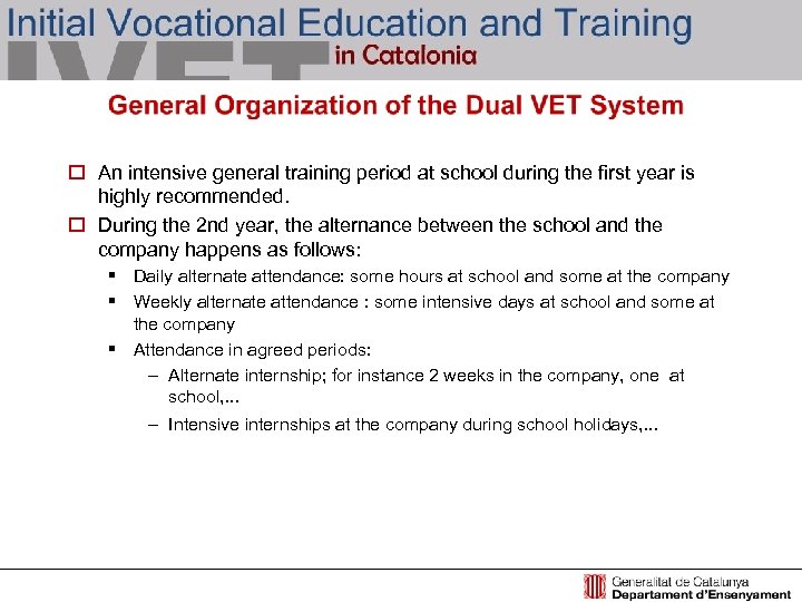 o An intensive general training period at school during the first year is highly