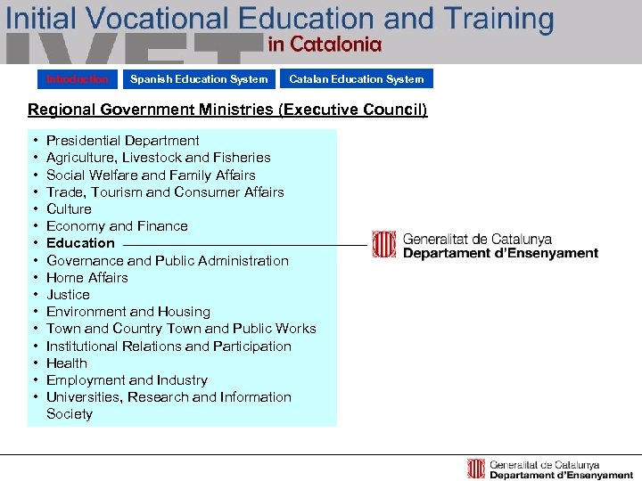 Introduction Spanish Education System Catalan Education System Regional Government Ministries (Executive Council) • •
