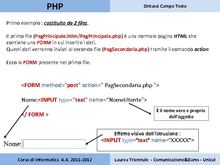 PHP Sintassi Campo Testo Primo esempio : costituito da 2 files. Il primo file