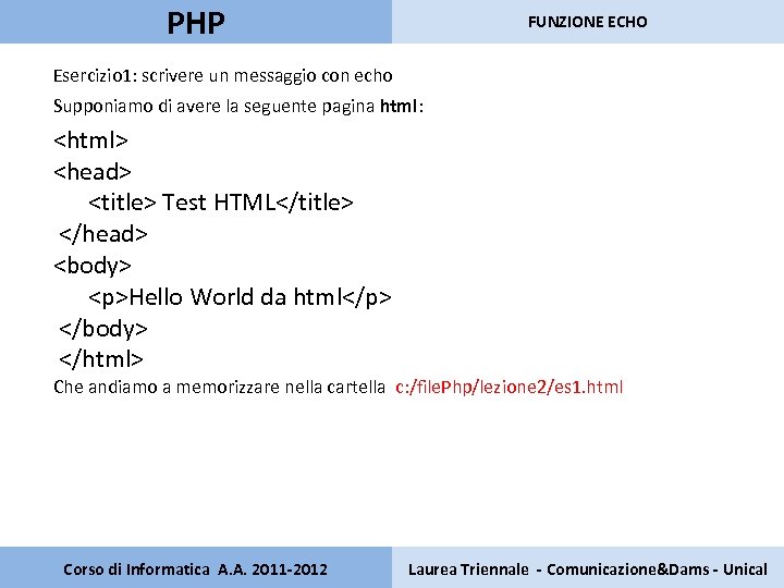 PHP FUNZIONE ECHO Esercizio 1: scrivere un messaggio con echo Supponiamo di avere la