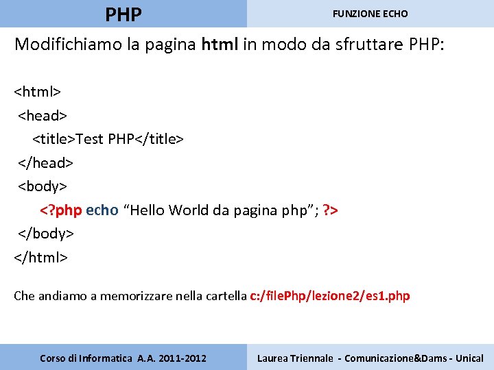 PHP FUNZIONE ECHO Modifichiamo la pagina html in modo da sfruttare PHP: <html> <head>