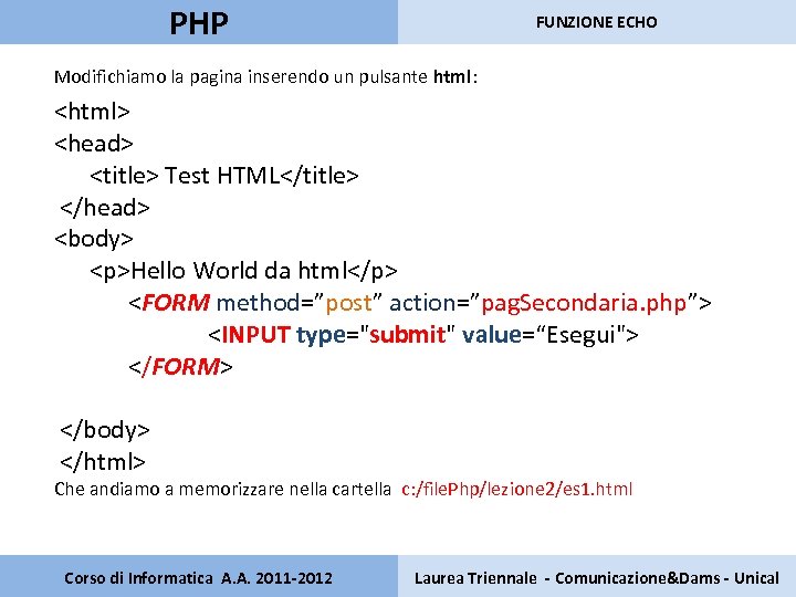 PHP FUNZIONE ECHO Modifichiamo la pagina inserendo un pulsante html: <html> <head> <title> Test