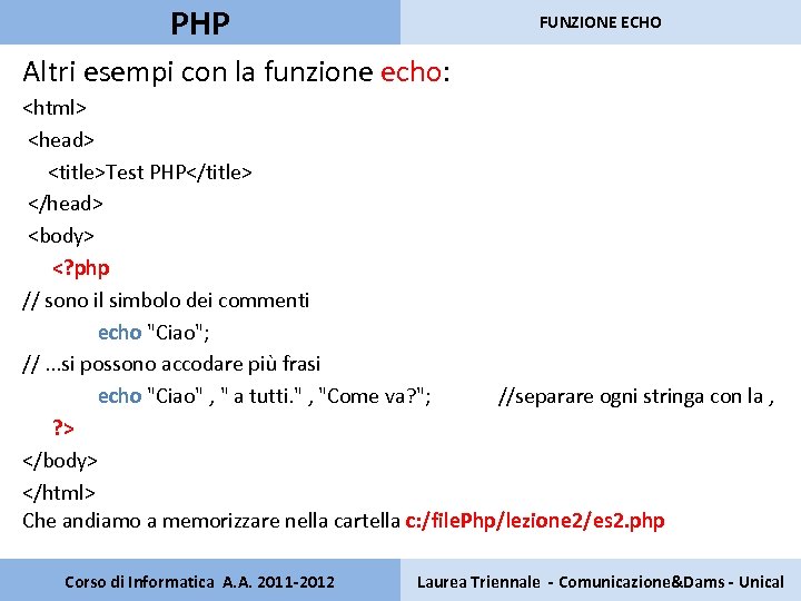 PHP FUNZIONE ECHO Altri esempi con la funzione echo: <html> <head> <title>Test PHP</title> </head>