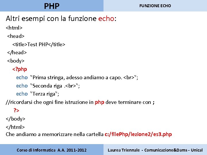 PHP FUNZIONE ECHO Altri esempi con la funzione echo: <html> <head> <title>Test PHP</title> </head>
