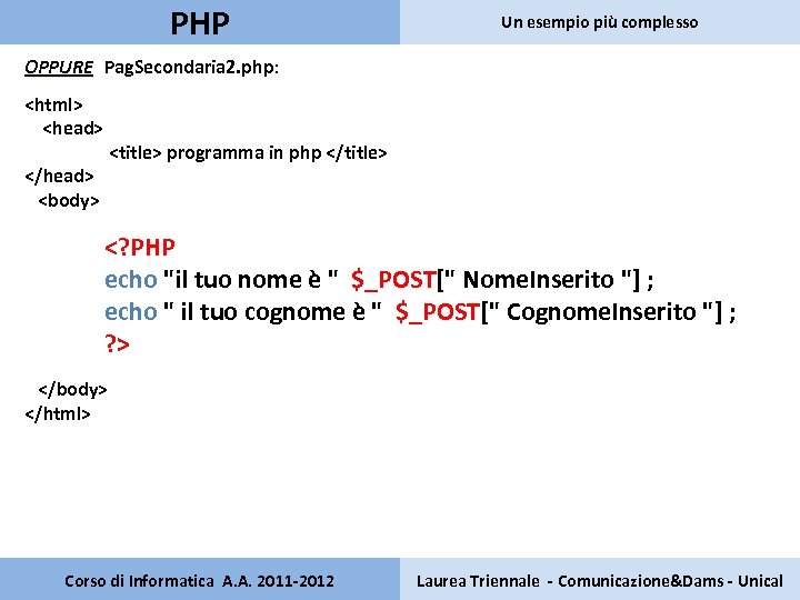 PHP Un esempio più complesso OPPURE Pag. Secondaria 2. php: OPPURE <html> <head> </head>