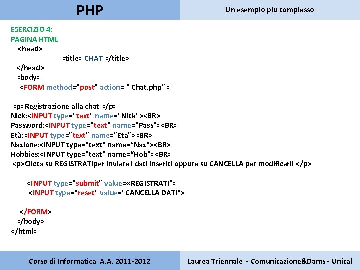 PHP Un esempio più complesso ESERCIZIO 4: PAGINA HTML <head> <title> CHAT </title> </head>