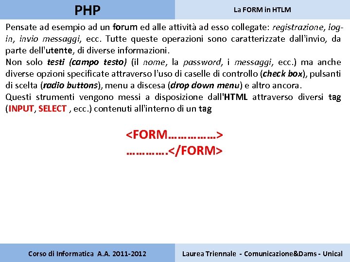 PHP La FORM in HTLM Pensate ad esempio ad un forum ed alle attività