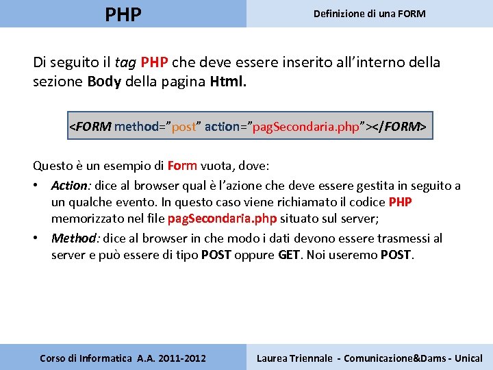 PHP Definizione di una FORM Di seguito il tag PHP che deve essere inserito