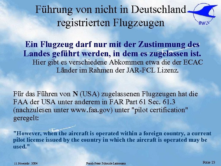 Führung von nicht in Deutschland registrierten Flugzeugen Ein Flugzeug darf nur mit der Zustimmung