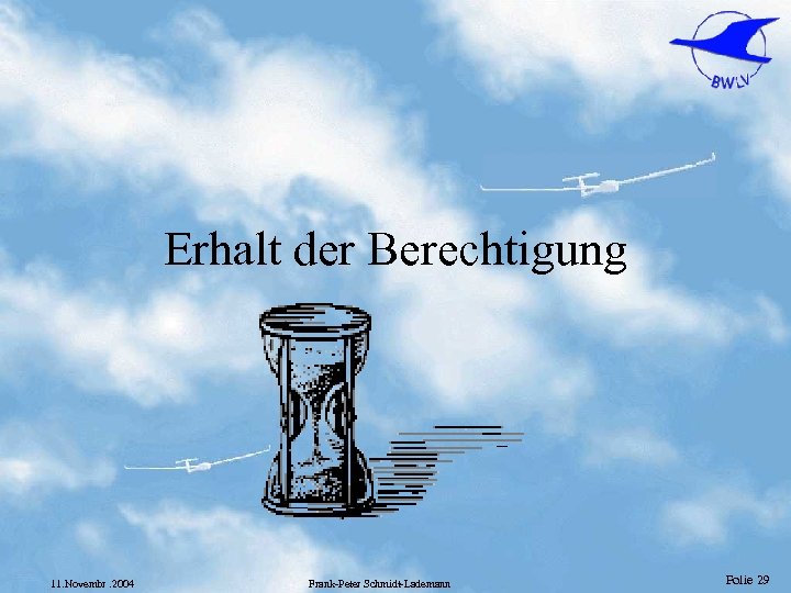 Erhalt der Berechtigung 11. Novembr. 2004 Frank-Peter Schmidt-Lademann Folie 29 