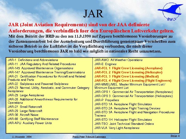 JAR (Joint Aviation Requirements) sind von der JAA definierte Anforderungen, die verbindlich fuer den