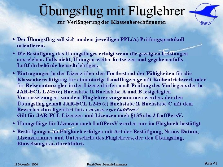 Übungsflug mit Fluglehrer zur Verlängerung der Klassenberechtigungen • Der Übungsflug soll sich an dem