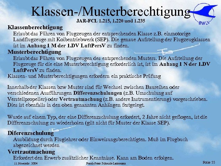 Klassen-/Musterberechtigung JAR-FCL 1. 215, 1. 220 und 1. 235 Klassenberechtigung Erlaubt das Führen von