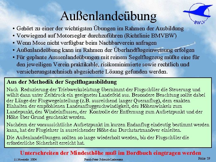 Außenlandeübung • Gehört zu einer der wichtigsten Übungen im Rahmen der Ausbildung • Vorwiegend