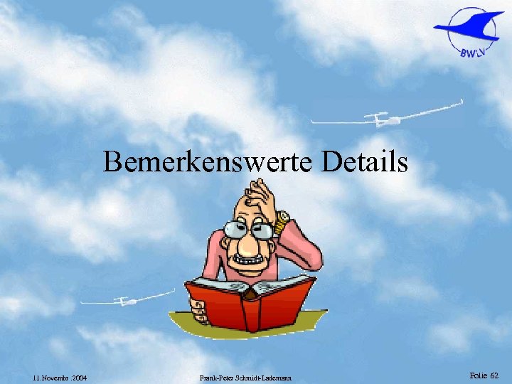 Bemerkenswerte Details 11. Novembr. 2004 Frank-Peter Schmidt-Lademann Folie 62 