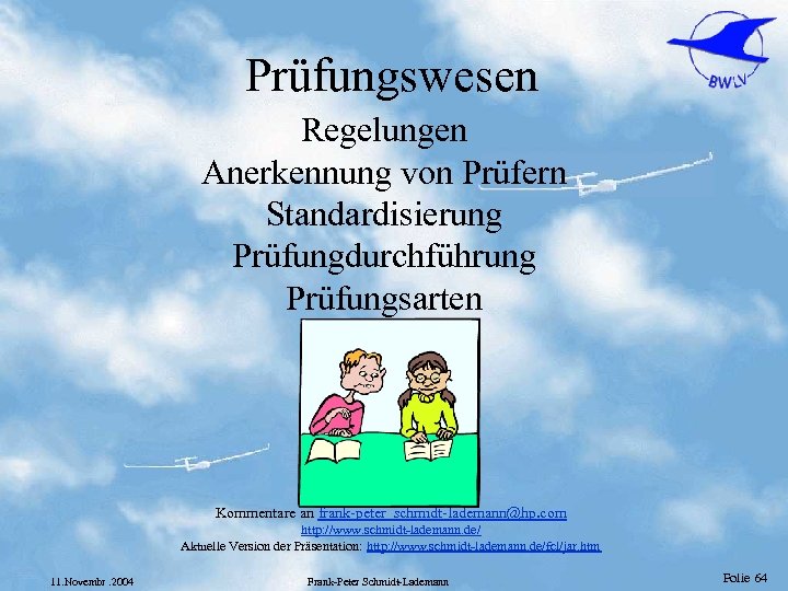 Prüfungswesen Regelungen Anerkennung von Prüfern Standardisierung Prüfungdurchführung Prüfungsarten Kommentare an frank-peter_schmidt-lademann@hp. com http: //www.