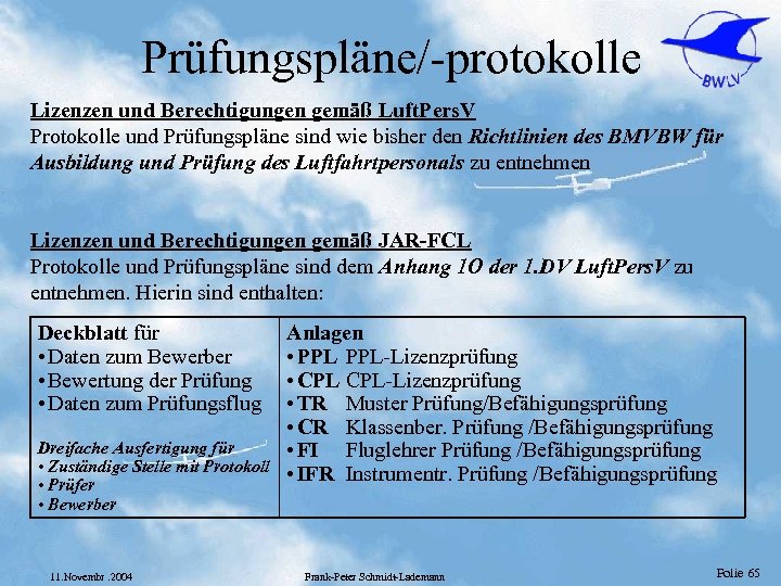 Prüfungspläne/-protokolle Lizenzen und Berechtigungen gemäß Luft. Pers. V Protokolle und Prüfungspläne sind wie bisher