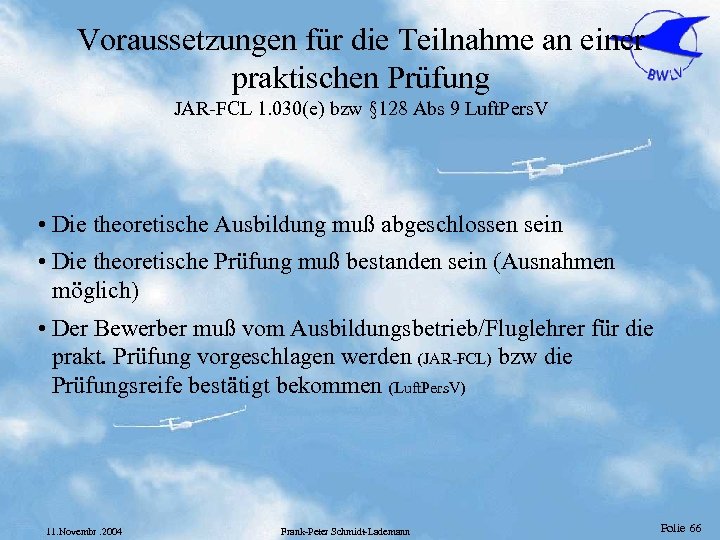 Voraussetzungen für die Teilnahme an einer praktischen Prüfung JAR-FCL 1. 030(e) bzw § 128