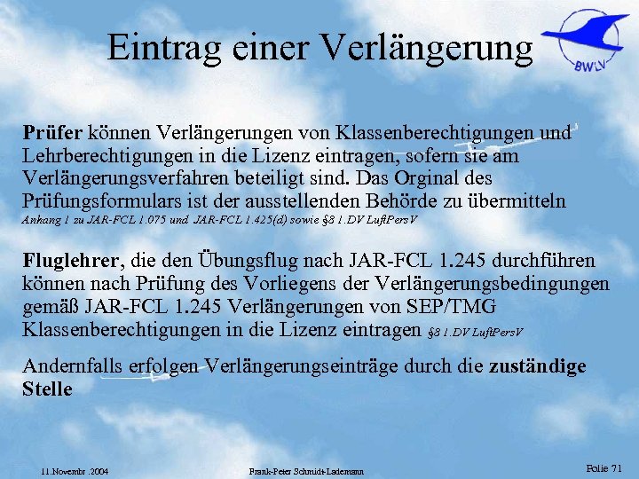 Eintrag einer Verlängerung Prüfer können Verlängerungen von Klassenberechtigungen und Lehrberechtigungen in die Lizenz eintragen,