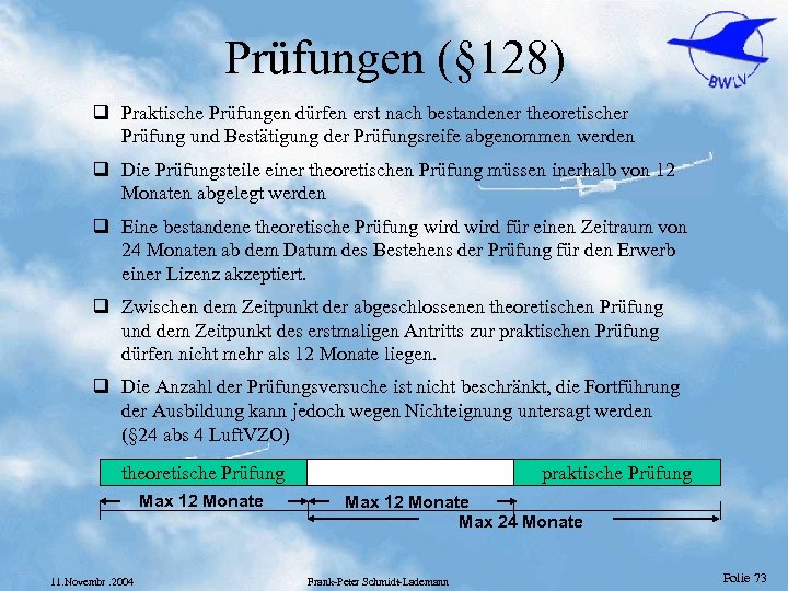 Prüfungen (§ 128) q Praktische Prüfungen dürfen erst nach bestandener theoretischer Prüfung und Bestätigung