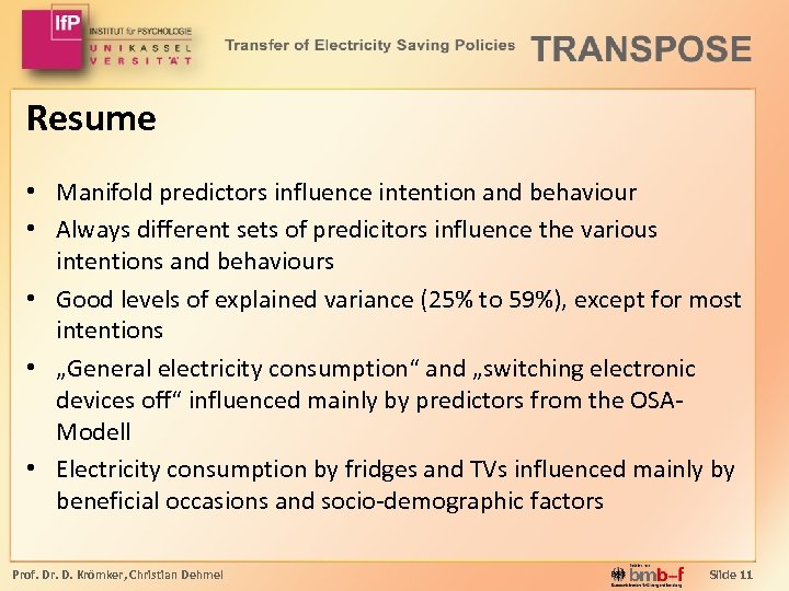 Resume • Manifold predictors influence intention and behaviour • Always different sets of predicitors