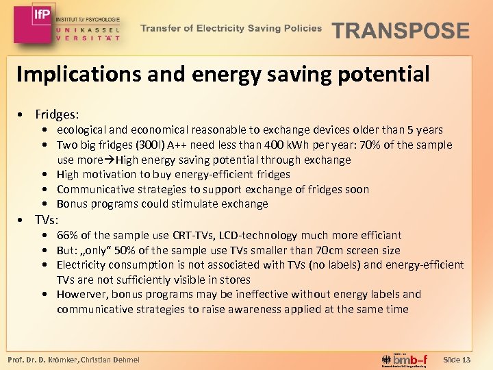 Implications and energy saving potential • Fridges: • ecological and economical reasonable to exchange