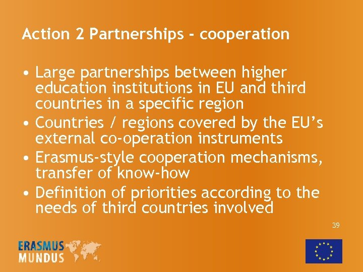 Action 2 Partnerships - cooperation • Large partnerships between higher education institutions in EU