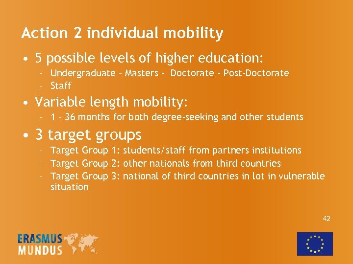 Action 2 individual mobility • 5 possible levels of higher education: – Undergraduate –